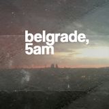 DUSN - BELGRADE, 5AM