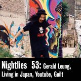 Nightlies EP 53 - Gerald Leung, Living in Japan , Youtube, Guilt