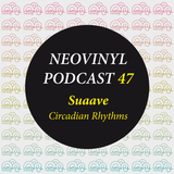 Neovinyl Podcast 47 - Suaave - Circadian Rhythms