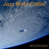 Jazz Meet Chillin' & Roosticman