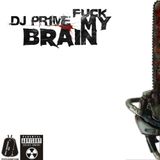DJ Pr1me - Fuck My Brain