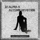 Dj Alpha K - CHILLOUTSERIES#15 / Autumn Devotion
