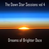 The Dawn Star Sessions vol 4 - Dreams of Brighter Daze
