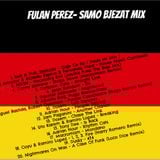 Fulan Perez - Samo Bjezat MIX