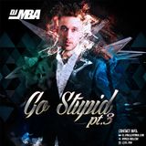 DJ MBA - Go Stupid Pt3