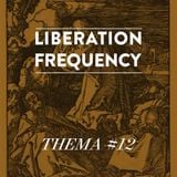Liberation Frequency Thema #12