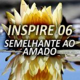 INSPIRE 06 - SEMELHANTE AO AMADO