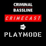 PLAYMODE // CRIMECAST #001