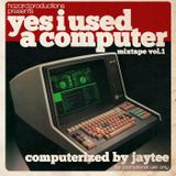 Yes I Used A Computer Vol.1 - 15.02.10