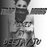 Trap Music Mixed By Deejay Ju