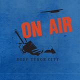 The Deep Tenor City Radio Show, February 2016