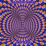 BazTheAcidMan - Triptease