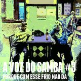 A voz do samba #3 - Porque com esse frio não dá...
