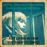 Hôtel Bellavista pres. CarlosDJMaster in: Just Listen In Case You Want To Dance