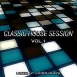 Classic House Session Vol.1 (Mixed by Jordi Blaya)