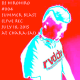 Dj hirohiro #004 - EDM Mix "Summer Blast" - LIVE REC at Chara-sai, July 18, 2015