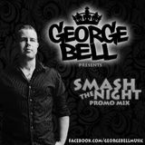 George Bell - Smash The Night (Promo Mix)