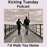 I'd Walk You Home - Kicking Tuesday Podcast (Valentine's Day Edition)