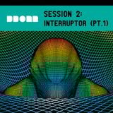 LIVE SESSION AT "INTERRUPTOR, ART FANCINE LAUNCH PARTY" - PART 1 • DDONN'S SESSION #02