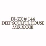 DJ-ZX # 144 DEEP SOULFUL HOUSE MIX XXXIII