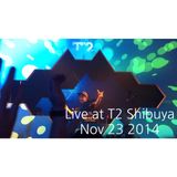 Live at T2 Shibuya -Nov. 23 2014-