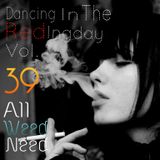 Dancing In The Reding Day Vol.39-All Weed Need
