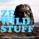 ZE WILD STUFF Volume III: Codename Peacemaker