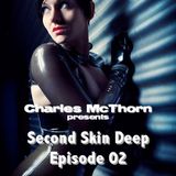 Charles McThorn pres. "Second Skin Deep" - Episode 002 - Fetisch, SM & Sinnliches