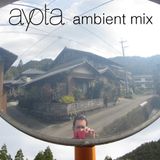 Ayota Ambient Mix Vol. 1 | July 2007
