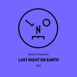 Sasha Presents Last Night On Earth 003 - July 2015