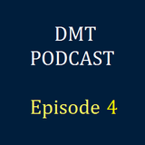DMT Podcast, Episode 4