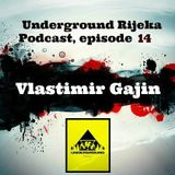Vlastimir Gajin - Underground Rijeka Podcast, episode 14