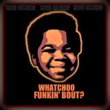 Whatchoo Funkin' Bout