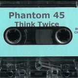 Phantom 45-Think Twice ~Side A~ (1995)