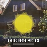 Our House Podcast Episode 15