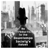 An Introduction to the Downtempo Society's Values