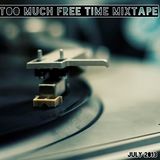 Too Much Free Time Mixtape - July 2013