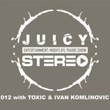 012 with TOXIC & IVAN KOMLINOVIC