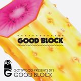 Gottwood Presents 071 – Good Block