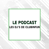 Le PODCAST OFFICIEL "Les DJ's de CLUBINFUN" - Episode 136