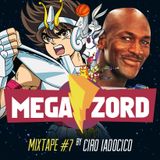 MEGAZORD Mixtape #7 @ by Ciro Iadocico
