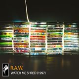 R.A.W. – Watch Me Shred