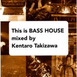 This Is Bass House Mixed By Kentaro Takizawa