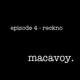 Macavoy episode 4 - reckno