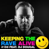 Keeping The Rave Alive Episode 159 featuring Dougal