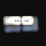 time is now