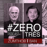 #ZERO TRÊS - PETER ZUMTHOR E SHIGERU BAN