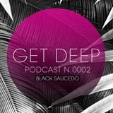 GetDeep PODCAST.002 / Black Saucedo