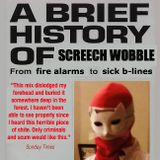 A BRIEF HISTORY OF SCREECH WOBBLE 2008–2014