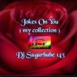 Jokes On You ( my Collection )